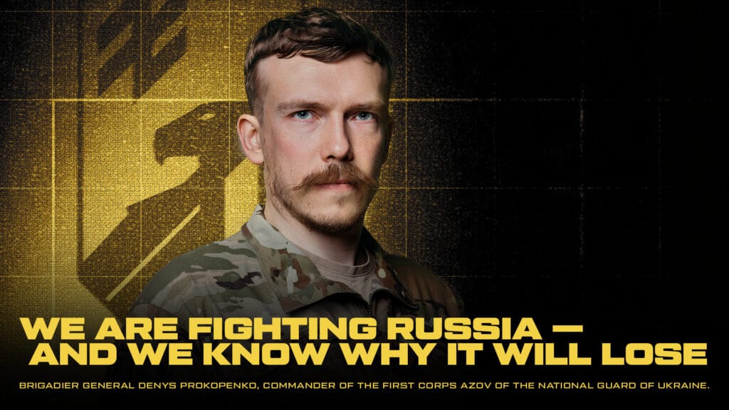 Commander of First Corps Azov of the National Guard of Ukraine, Brigadier General Denis “Redis” Prokopenko: We fight Russia, and we know why it’s losing
